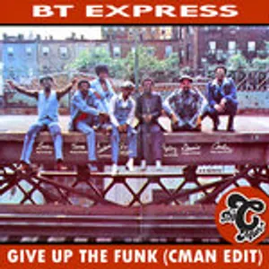 BTExpress - Give Up The Funk (CMAN Edit)