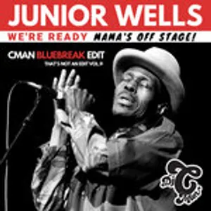 Junior Wells x CMAN - We Ready, Mama's finally off stage (CMAN Bluebreak Edit)