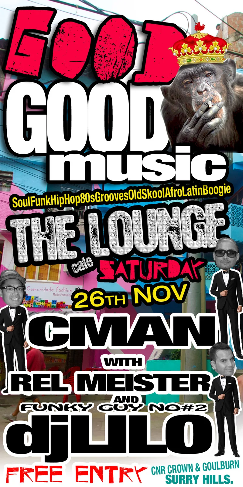 Good Good Music flyer at The Lounge, cnr Crown and Goulburn, Surry Hills, Saturday 26 November 2011, DJ CMAN with Rel Meister and dj LILO, a crowned chimpanzee and tuxedo cut-out figures over a pink favela streetscape