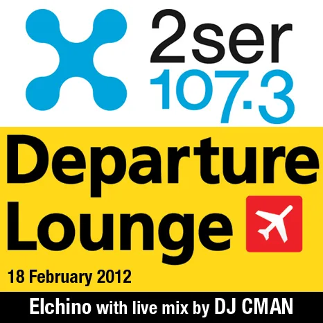 2ser 107.3 Departure Lounge artwork for the 18 February 2012 show, El Chino with a live mix by DJ CMAN