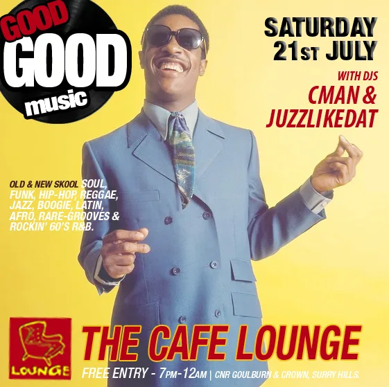Good Good Music flyer for Saturday 21 July at Cafe Lounge, Surry Hills, with DJs CMAN and JuzzLikeDat, free entry