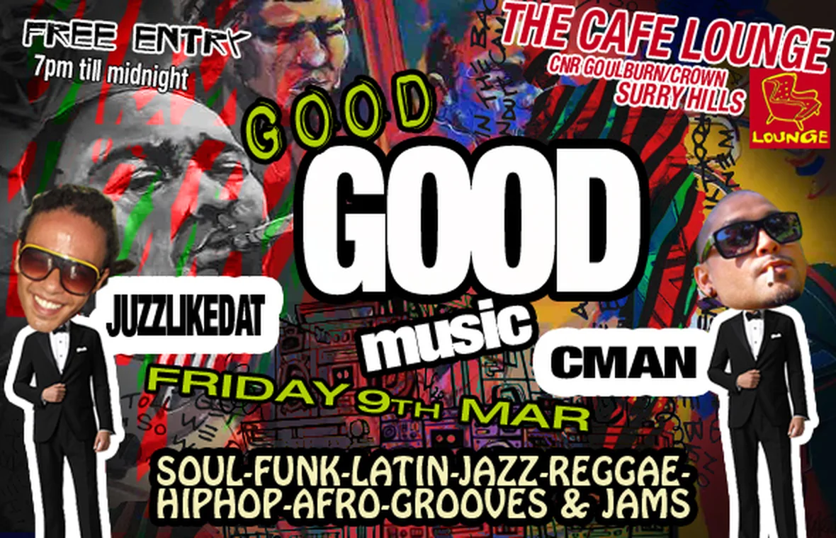 Cafe Lounge flyer for Good Good Music at The Cafe Lounge, Surry Hills, Friday 9 March 2012, DJs JuzzLikeDat and DJ CMAN, tuxedoed DJ caricatures over a jazz-portrait collage background.
