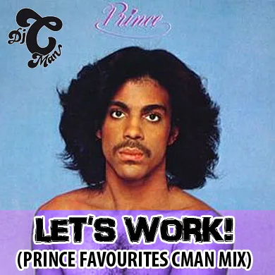 Cover for the CMAN Prince tribute mix, Let's Work, Prince Favourites, over a portrait of the artist