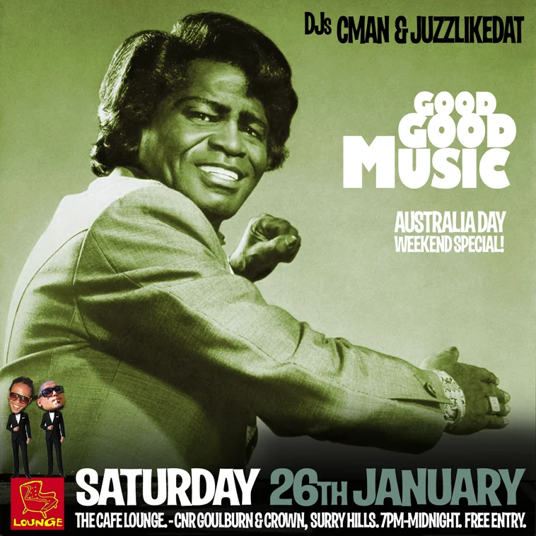 Second flyer design for the Good Good Music Australia Day weekend special, Saturday 26 January 2013, The Cafe Lounge, Surry Hills, DJs CMAN and JuzzLikeDat, green-tinted James Brown artwork.