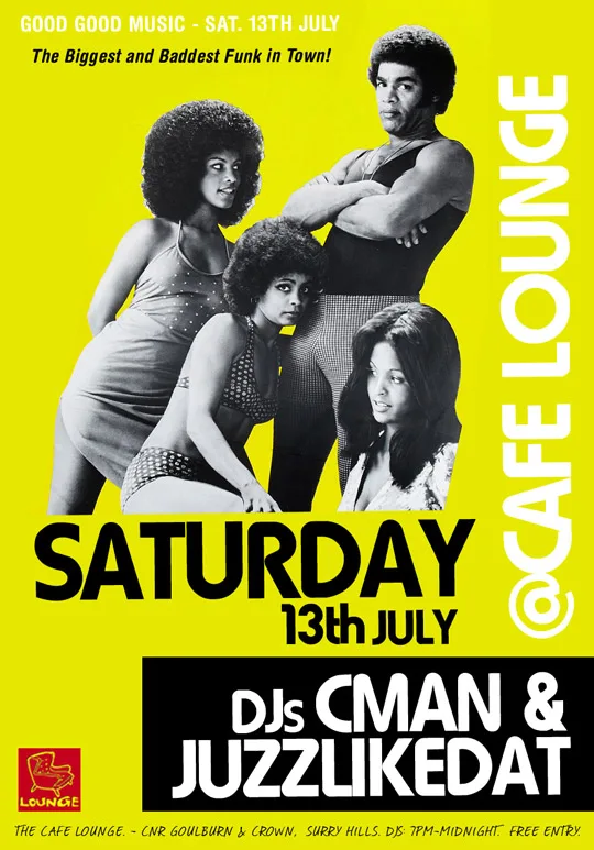 Good Good Music flyer, the biggest and baddest funk in town, Saturday 13 July at Cafe Lounge with resident DJs CMAN and JuzzLikeDat