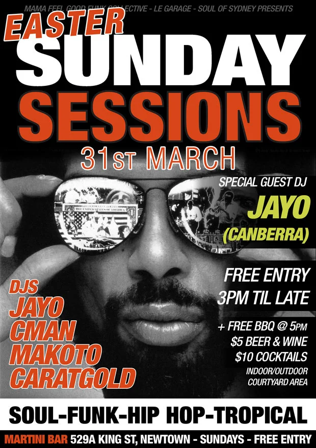 Easter Sunday Sessions flyer for Sunday 31 March 2013 at Martini Bar, Newtown, special guest Jayo from Canberra with DJs Jayo, CMAN, Makoto and Caratgold, a mirrored-sunglasses portrait in black and white with orange lettering