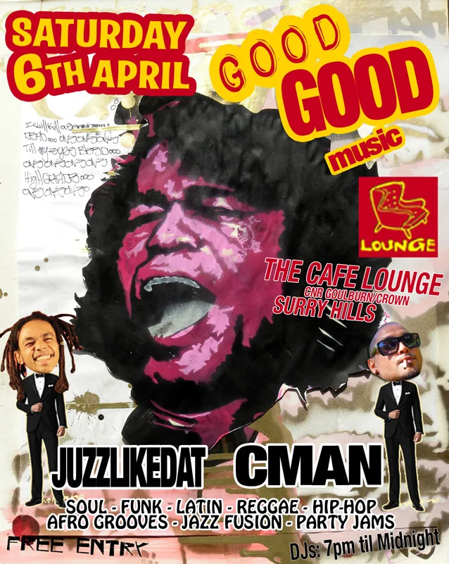 Good Good Music flyer for Saturday 6 April at Cafe Lounge, Surry Hills, JuzzLikeDat and CMAN cut out in tuxedos over a pasted stencil portrait