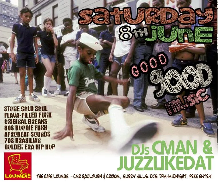 Good Good Music flyer for Saturday 8 June at Cafe Lounge, Surry Hills, DJs CMAN and JuzzLikeDat, over a photo of a boy breakdancing on a street