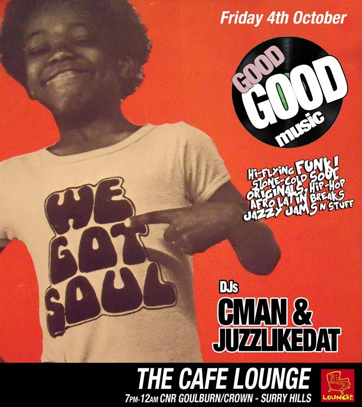 Good Good Music flyer at The Cafe Lounge, Surry Hills, Friday 4 October 2013, DJ CMAN and Juzzlikedat, a smiling kid pointing at his We Got Soul t-shirt on a red background under a vinyl-record Good Good Music logo.