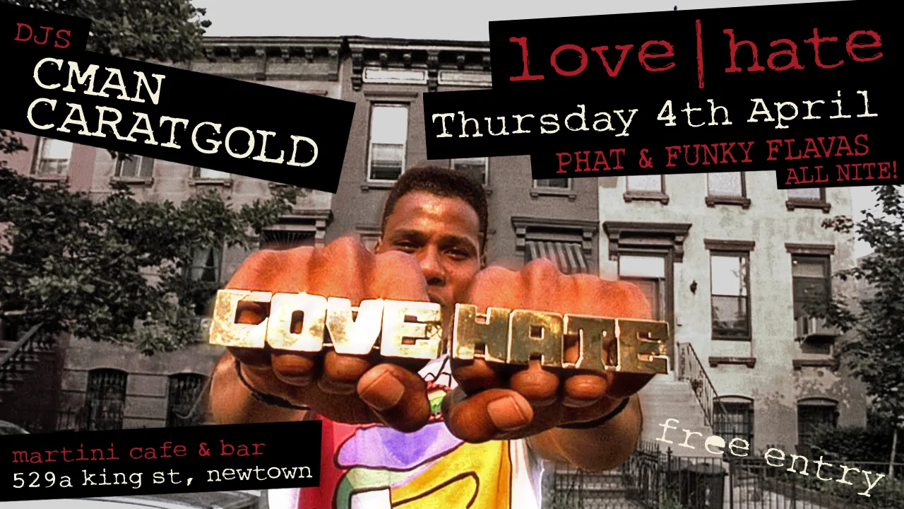 Love Hate flyer for Thursday 4 April at Martini Cafe and Bar, 529a King Street Newtown, with DJs CMAN and Caratgold