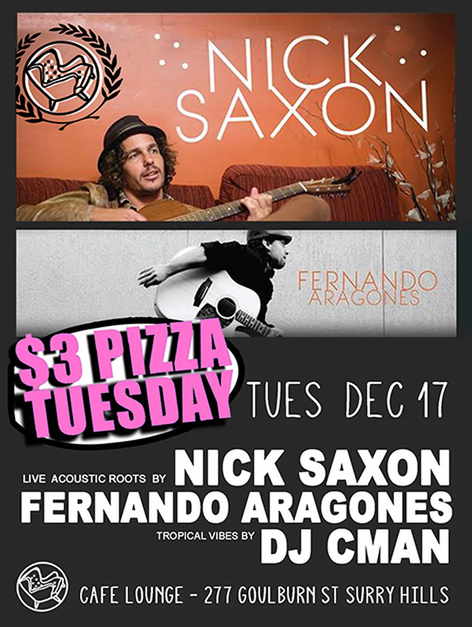 Cafe Lounge flyer for $3 Pizza Tuesday at Cafe Lounge, Surry Hills, Tuesday 17 December 2013, live acoustic roots by Nick Saxon and Fernando Aragones with tropical vibes by DJ CMAN, stacked photos of the two guitarists above a pink pizza-slice date badge.
