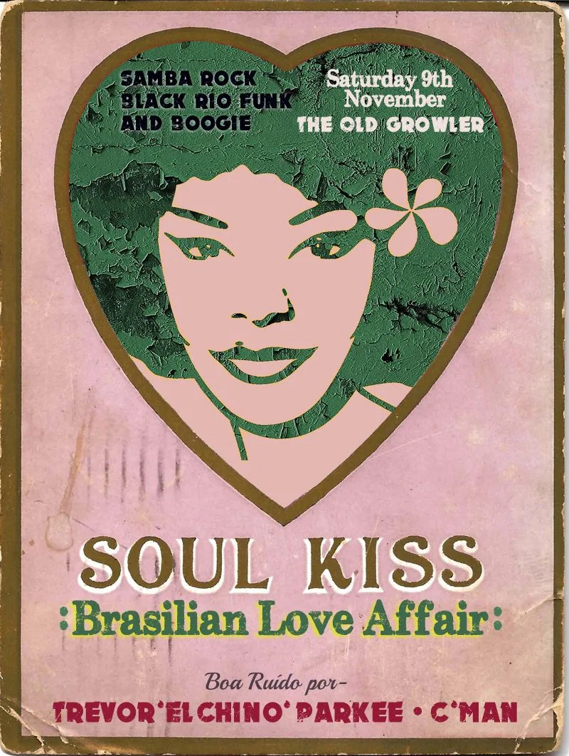 Soul Kiss Brasilian Love Affair flyer for Saturday 9 November at the Old Growler with Trevor El Chino Parkee and C'Man