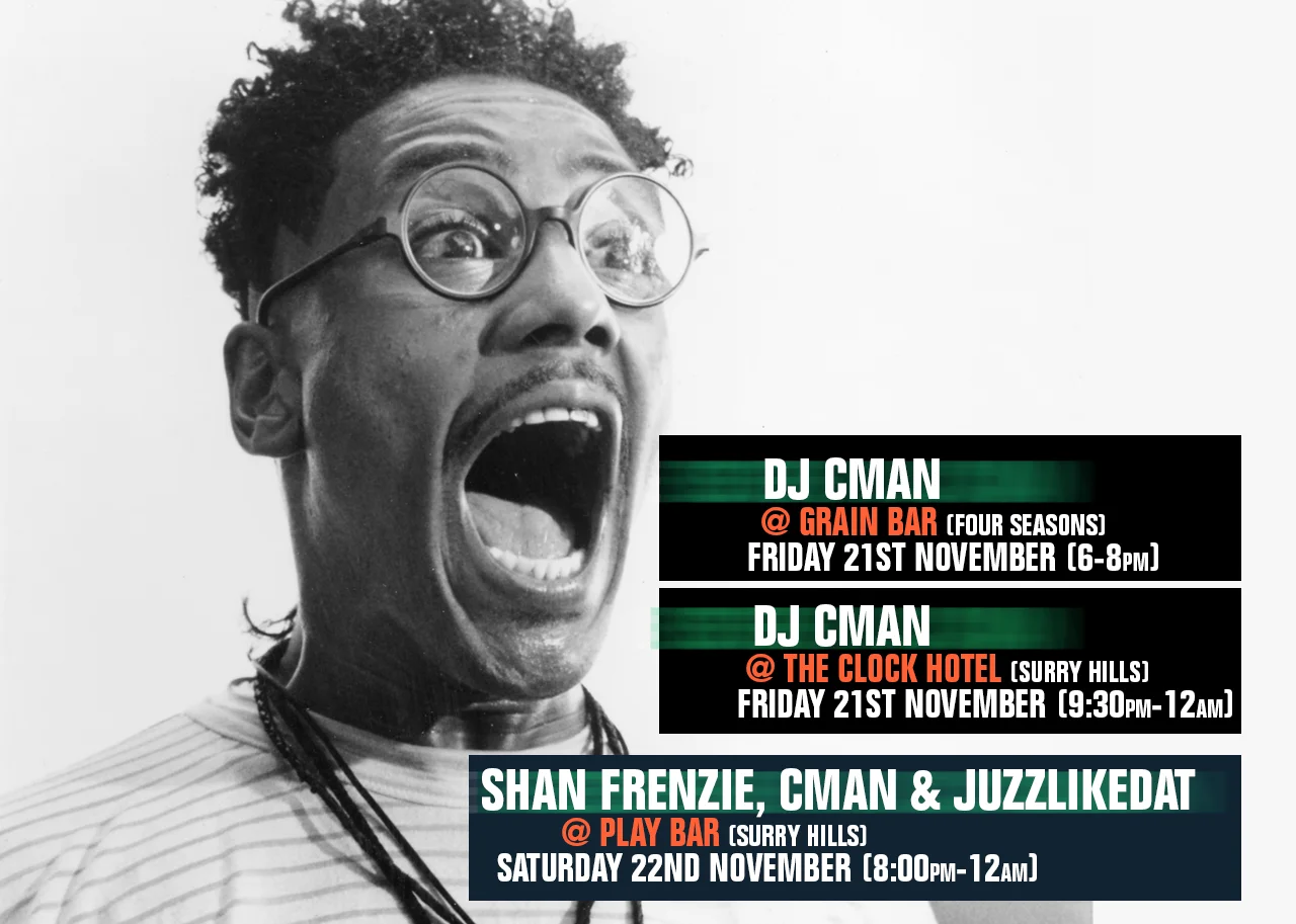 Three-gig card for the weekend of 21 and 22 November 2014: DJ CMAN at Grain Bar, Four Seasons, then the Clock Hotel, Surry Hills on Friday 21 November, and Shan Frenzie, CMAN and Juzzlikedat at Play Bar, Surry Hills on Saturday 22 November, black and white screaming face in round glasses.