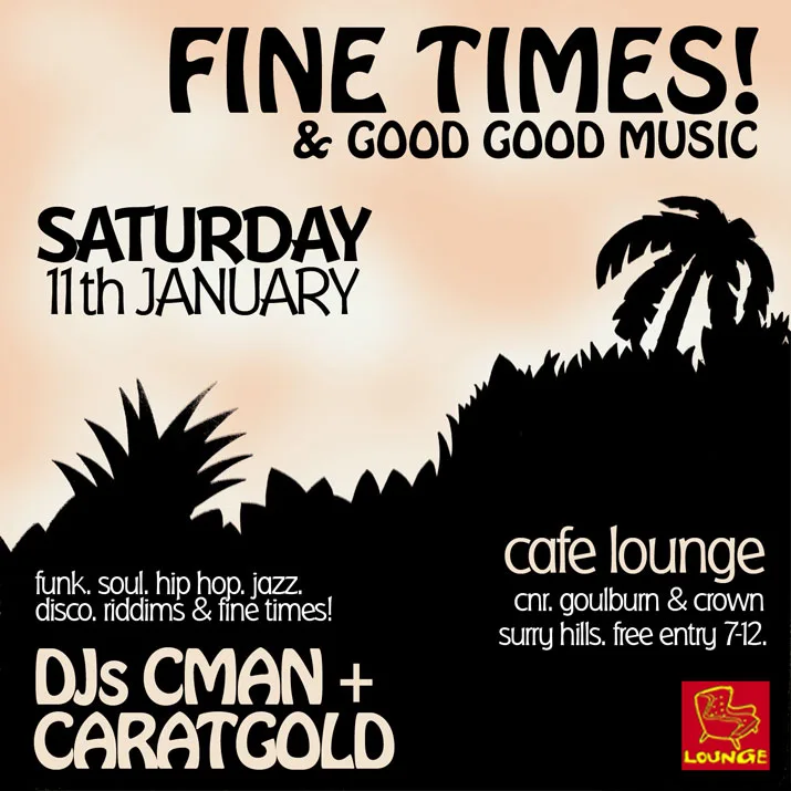 Fine Times and Good Good Music flyer for Saturday 11 January at Cafe Lounge, Surry Hills, DJs CMAN and Caratgold, free entry