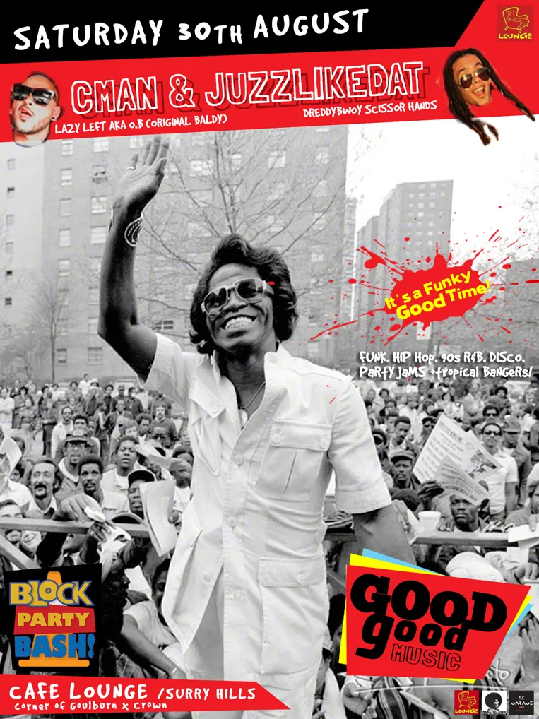 Good Good Music Block Party Bash flyer for Saturday 30 August at Cafe Lounge, CMAN and JuzzLikeDat, over a photo of a singer waving to a crowd