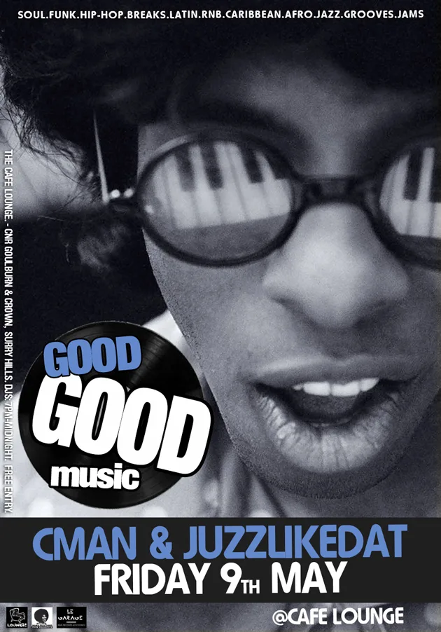 Good Good Music flyer for Friday 9 May at Cafe Lounge with CMAN and JuzzLikeDat