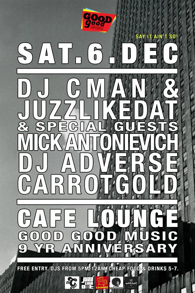 Cafe Lounge flyer for Saturday 6 December, the Good Good Music nine year anniversary with DJ CMAN, JuzzLikeDat, Mick Antonievich, DJ Adverse and Carrotgold