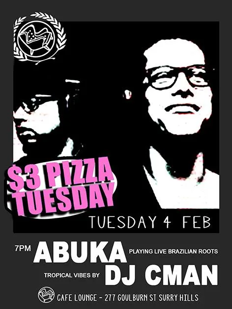 $3 Pizza Tuesday flyer for 4 February at Cafe Lounge, Surry Hills, Abuka playing live Brazilian roots with tropical vibes by DJ CMAN