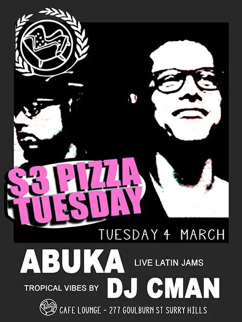$3 Pizza Tuesday flyer for 4 March at Cafe Lounge, Surry Hills, live Latin jams from Abuka with tropical vibes by DJ CMAN