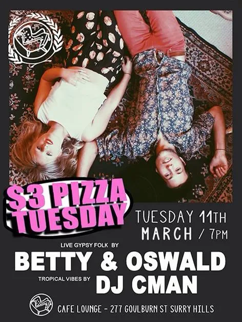 $3 Pizza Tuesday flyer for Tuesday 11 March at Cafe Lounge, live gypsy folk from Betty & Oswald with DJ CMAN on tropical vibes