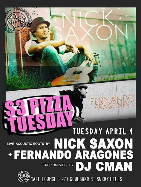 $3 Pizza Tuesday flyer for 1 April at Cafe Lounge, live acoustic roots from Nick Saxon and Fernando Aragones with DJ CMAN