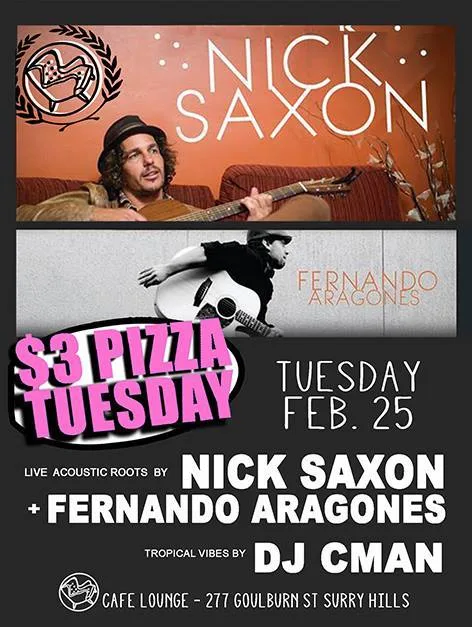 $3 Pizza Tuesday flyer for 25 February at Cafe Lounge, live acoustic roots from Nick Saxon and Fernando Aragones with tropical vibes by DJ CMAN