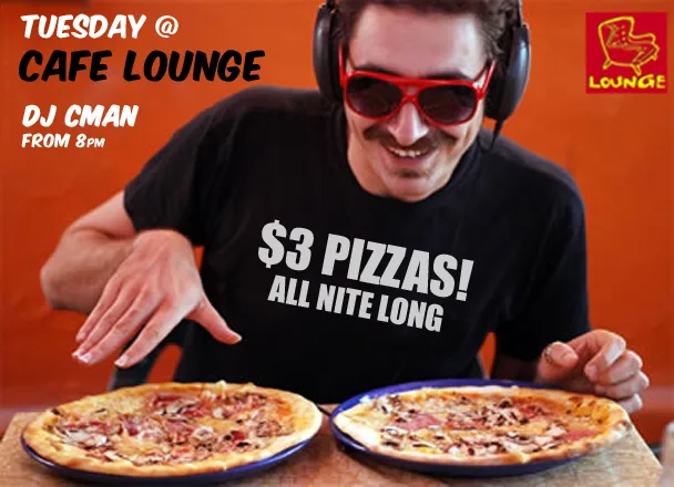 Flyer for $3 pizzas all night every Tuesday at Cafe Lounge with DJ CMAN from 8pm, over a photo of a man in headphones holding two pizzas