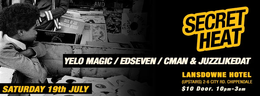 Facebook banner for the Secret Heat opening night on Saturday 19 July 2014 at the Lansdowne Hotel, Chippendale, DJs Yelo Magic, Edseven, CMAN and Juzzlikedat, yellow Secret Heat logo beside a black and white record-stall photo