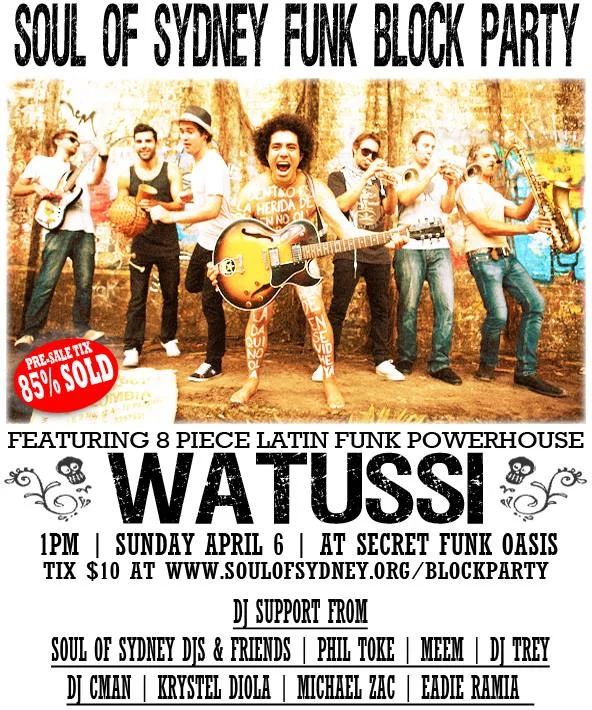 Late 'pre-sale tix 85% sold' flyer for the Soul of Sydney Funk Block Party featuring Watussi, Sunday 6 April 2014 at Secret Funk Oasis, DJs Phil Toke, Meem, Trey, CMAN, Krystel Diola, Michael Zac, Eadie Ramia, a sepia photo of the eight-piece band above black-on-white woodcut type