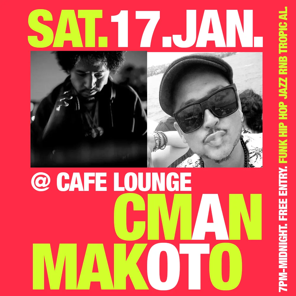Flyer for Saturday 17 January at Cafe Lounge, Surry Hills, with CMAN and Makoto, 7pm to midnight, free entry