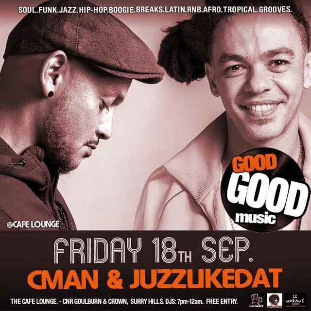 Good Good Music flyer for Friday 18 September at the Cafe Lounge, Surry Hills, with CMAN and JuzzLikeDat from 7pm