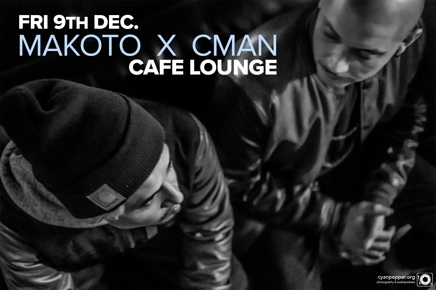 Cafe Lounge flyer for Makoto X DJ CMAN at Cafe Lounge, Surry Hills, Friday 9 December 2016, moody black-and-white photo of the two DJs in conversation, shot by cyanpepper.org