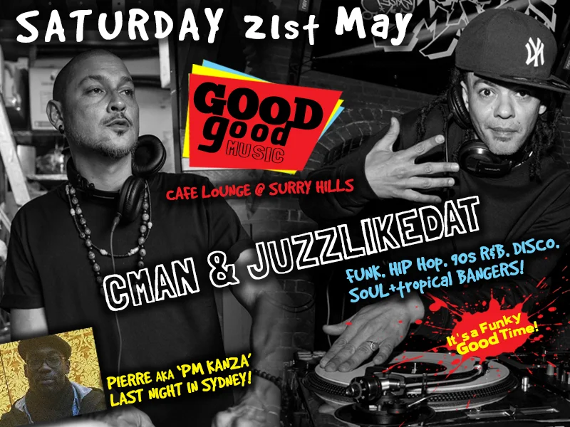 Good Good Music flyer at Cafe Lounge, Surry Hills, Saturday 21 May 2016, DJs CMAN and Juzzlikedat with Pierre aka PM Kanza on his last night in Sydney, black-and-white photos of both DJs at the decks around the red Good Good Music logo