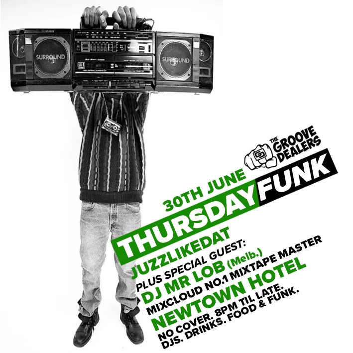 The Groove Dealers flyer for Thursday Funk at the Newtown Hotel, Newtown, Thursday 30 June 2016, DJ JuzzLikeDat plus special guest DJ Mr Lob from Melbourne, black-and-white photo of a figure in a striped jumper holding a huge boombox over his head, with green and black diagonal type.