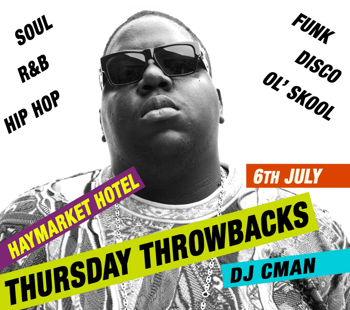 Thursday Throwbacks flyer for 6 July at the Haymarket Hotel with DJ CMAN, soul, R&B, hip hop, funk, disco and old skool